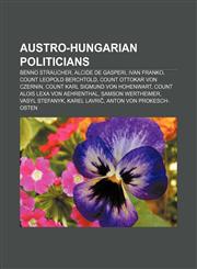 Austro-Hungarian politicians Benno Straucher, Alcide De Gasperi, Ivan Franko, Count Leopold Berchtold, Count Ottokar von Czernin,115705935X,9781157059356