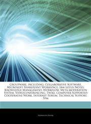 Articles On Groupware, including Collaborative Software, Microsoft Sharepoint Workspace, Ibm Lotus Notes, Knowledge Management, Workflow, Meta-moderation System, Videoconferencing, Twiki, Computer Supported Cooperative Work,1242545263,9781242545269