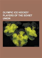 Olympic Ice Hockey Players of the Soviet Union Vladislav Tretiak, Igor Larionov, Sergei Makarov, Viacheslav Fetisov, Alexei Kasatonov, Helmuts Balder,1230537465,9781230537467