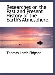 Researches on the Past and Present History of the Earth's Atmosphere.,1140132180,9781140132189