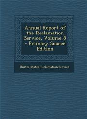Annual Report of the Reclamation Service, Volume 8,1287574149,9781287574149