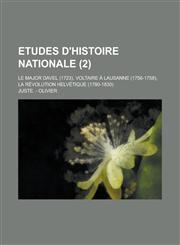 Etudes D'Histoire Nationale; Le Major Davel (1723), Voltaire a Lausanne (1756-1758), La Revolution Helvetique (1780-1830) (2),1234520486,9781234520489