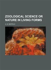 Zoological Science or Nature in Living Forms,1150902418,9781150902413