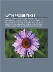 Latin prose texts Corpus Juris Civilis, Natural History, Satyricon, Consolation of Philosophy, The Golden Ass,1156778069,9781156778067