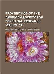 Proceedings of the American Society for Psychical Research Volume 14,1150474165,9781150474163
