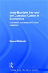 Jean-Baptiste Say and the Classical Canon in Economics The British Connection in French Classicism,041532338X,9780415323383