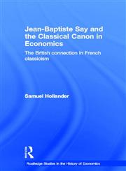 Jean-Baptiste Say and the Classical Canon in Economics The British Connection in French Classicism,041532338X,9780415323383