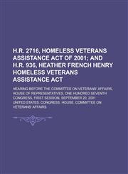 H.R. 2716, Homeless Veterans Assistance Act of 2001; Hearing Before the Committee on Veterans' Affairs, House of Representatives, One Hundred Seventh,1155095782,9781155095783