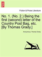No. 1. (No. 2.) Being the first (second) letter of the Country Post Bag, etc. [By Thomas Grady.],1241541256,9781241541255