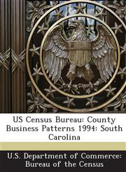 US Census Bureau County Business Patterns 1994: South Carolina,1288867530,9781288867530