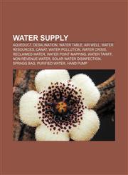Water supply Aqueduct, Desalination, Water table, Air well, Water resources, Qanat, Water pollution, Water crisis, Reclaimed water,1157486258,9781157486251