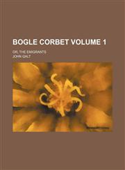 Bogle Corbet Volume 1; or, The emigrants,1150768479,9781150768477