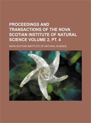 Proceedings and transactions of the Nova Scotian Institute of Natural Science Volume 2, pt. 4,1153108089,9781153108089