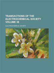 Transactions of the Electrochemical Society Volume 38,1236888642,9781236888648