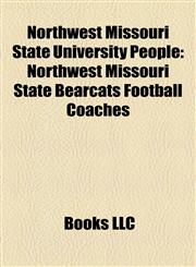 Northwest Missouri State University People Northwest Missouri State Bearcats Football Coaches,1158100388,9781158100385