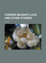 Connor Magan's Luck and Other Stories,1153597144,9781153597142