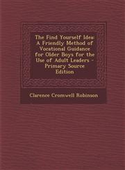 Find Yourself Idea A Friendly Method of Vocational Guidance for Older Boys for the Use of Adult Leaders,128736022X,9781287360223