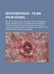 Wookieepedia - Films (Film Guide) Direct-to-video films, Fan films, Galactic Timeline, Miscellaneous films, Television films, Theatrical films, Tales from the Endor Woods, The Haunted Village, The Pirates and the Prince,1234739046,9781234739041