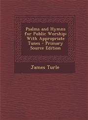 Psalms and Hymns for Public Worship With Appropriate Tunes,1287445608,9781287445609