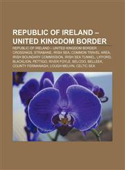 Republic of Ireland - United Kingdom border Republic of Ireland - United Kingdom border crossings, Strabane, Irish Sea, Common Travel Area,1233132709,9781233132706
