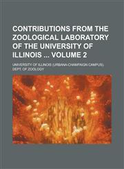 Contributions from the Zoological Laboratory of the University of Illinois Volume 2,1234217066,9781234217068