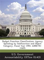 Budget Function Classification Agency Spending by Subfunction and Object Category, Fiscal Year 1994: Aimd-95-116fs,1287166679,9781287166672