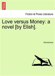 Love versus Money a novel [by Elish].,1241217068,9781241217068
