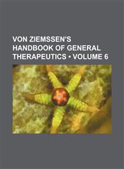 Von Ziemssen's Handbook of General Therapeutics (Volume 6),1154095479,9781154095470