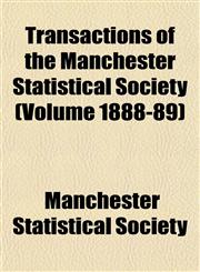 Transactions of the Manchester Statistical Society (Volume 1888-89),1152076639,9781152076631