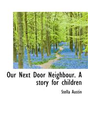 Our Next Door Neighbour. A story for children,1117233294,9781117233291