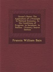 OCCAM's Razor The Application of a Principle to Political Economy, to the Conditions of Progress, to Socialism, to Politics - Primar,1293807117,9781293807118