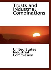 Trusts and INdustrial Combinations,1103567527,9781103567522