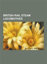 British Rail Steam Locomotives British Railways Standard Classes, Br Standard Class 6, Br Standard Class 7, Br Standard Class 9f, Br Standard Class 8,1230833897,9781230833897