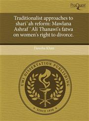 Traditionalist approaches to shari`ah reform Mawlana Ashraf `Ali Thanawi's fatwa on women's right to divorce.,1243544066,9781243544063