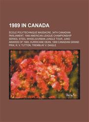 1989 in Canada École Polytechnique massacre, 34th Canadian Parliament, 1989 American League Championship Series,115616141X,9781156161418