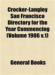 Crocker-Langley San Francisco Directory for the Year Commencing (Volume 1906 v.1),1155064038,9781155064031