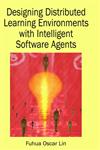 Designing Distributed Learning Environments with Intelligent Software Agents,1591405009,9781591405009