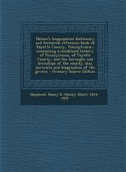 Nelson's Biographical Dictionary and Historical Reference Book of Fayette County, Pennsylvania Containing a Condensed History of Pennsylvania, of Fay,1294658956,9781294658955