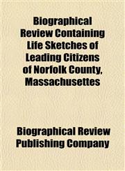 Biographical Review Containing Life Sketches of Leading Citizens of Norfolk County, Massachusettes,1153020319,9781153020312
