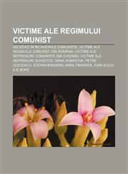 Victime ale regimului comunist Decedați în închisorile comuniste, Victime ale regimului comunist din România,1232244279,9781232244271