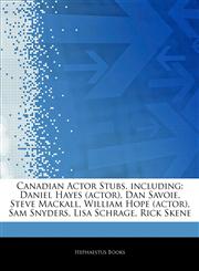 Articles On Canadian Actor Stubs, including Daniel Hayes (actor), Dan Savoie, Steve Mackall, William Hope (actor), Sam Snyders, Lisa Schrage, Rick Skene,1244250465,9781244250468