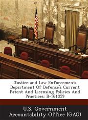 Justice and Law Enforcement Department of Defense's Current Patent and Licensing Policies and Practices: B-161059,128922496X,9781289224967