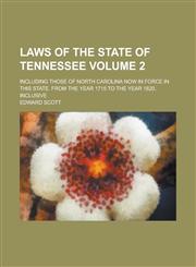 Laws of the State of Tennessee; Including Those of North Carolina Now in Force in This State. from the Year 1715 to the Year 1820, Inclusive Volume 2,1234179733,9781234179731