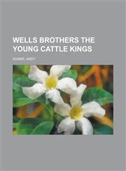 Wells Brothers the Young Cattle Kings,144325178X,9781443251785