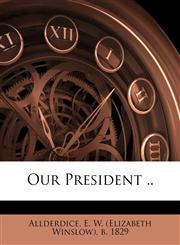 Our president ..,1172500282,9781172500284