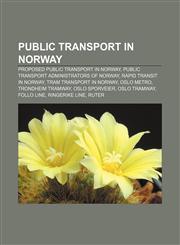 Public transport in Norway Proposed public transport in Norway, Public transport administrators of Norway, Rapid transit in Norway,1158001711,9781158001712