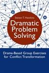 Dramatic Problem Solving Drama-Based Group Exercises for Conflict Transformation,1849053251,9781849053259