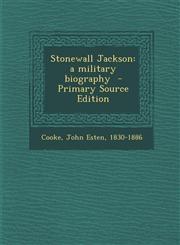 Stonewall Jackson A Military Biography - Primary Source Edition,129356074X,9781293560747
