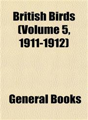 British Birds (Volume 5, 1911-1912),1153305569,9781153305563