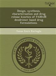 Design, synthesis, characterization and drug release kinetics of PAMAM dendrimer based drug formulations.,1244073407,9781244073401